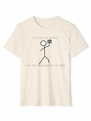 Funny Programmer T-Shirt - 'If Code is Poetry, I am the Shakespeare of Bugs' - Unisex Organic Tee