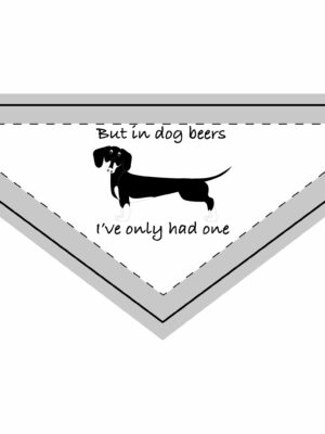 But in dog beers, I’ve only had one. Humorous Pet Bandana for Dogs, Clip-on Dog Accessory, Funny Dog Gift, Pet Party Wear, Dog Lovers Gift, Dog Birthday