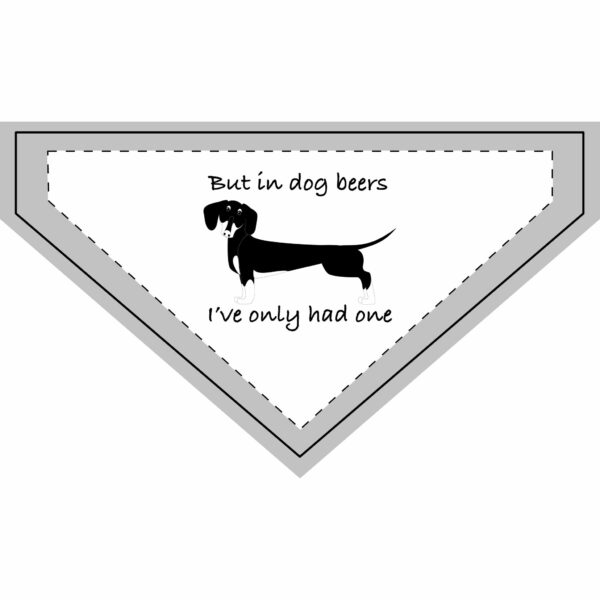 But in dog beers, I’ve only had one. Humorous Pet Bandana for Dogs, Clip-on Dog Accessory, Funny Dog Gift, Pet Party Wear, Dog Lovers Gift, Dog Birthday