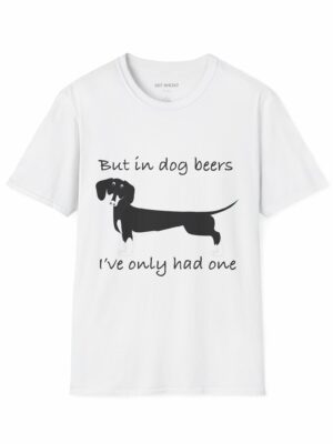 Funny Dachshund T-Shirt – "But in Dog Beers, I’ve Only Had One" | Dog Lover Gift Tee